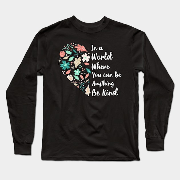 You Can Be Anything Be Kind Choose Kindness Long Sleeve T-Shirt by rebuffquagga